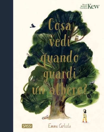 Cosa vedi quando guardi un albero? Ediz. a colori - Emma Carlisle - Libro Sassi 2023, Sassi junior | Libraccio.it