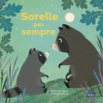 Sorelle per sempre. Picture books. Ediz. a colori - Susannah Shane, Britta Teckentrup - Libro Sassi 2024, Sassi junior | Libraccio.it