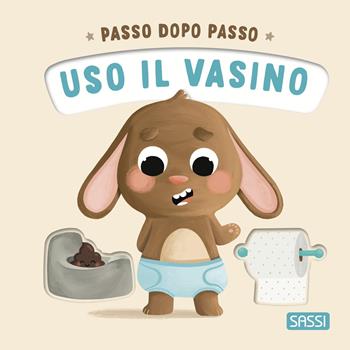 Uso il vasino. Passo dopo passo. Board books. Ediz. a colori - Giulia Pesavento - Libro Sassi 2024, Sassi junior | Libraccio.it