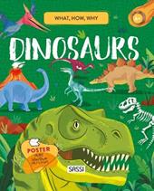 Dinosaurs. What, How, Why. Ediz. a colori. Con Poster