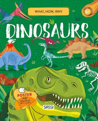 Dinosaurs. What, How, Why. Ediz. a colori. Con Poster - Nadia Fabris, Giulia Pesavento, Mattia Cerato - Libro Sassi 2021, Science | Libraccio.it