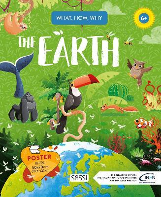 Earth. What, how, why. Ediz. a colori. Con Poster - Giulia Pesavento, Gioia Alfonsi, Alberto Borgo - Libro Sassi 2021, Science | Libraccio.it
