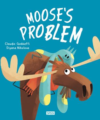 Moose's problem. Ediz. a colori - Claudio Gobbetti, Diyana Nikolova - Libro Sassi 2020, Sassi junior | Libraccio.it