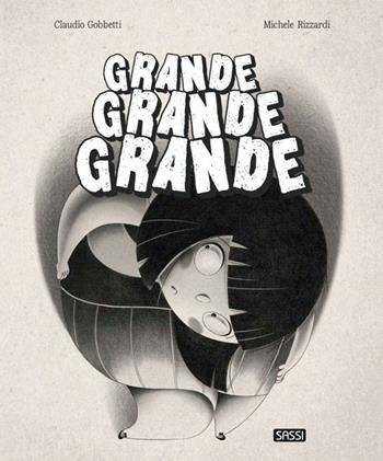 Grande grande grande. Ediz. a colori - Claudio Gobbetti, Michele Rizzardi - Libro Sassi 2021, Sassi junior | Libraccio.it