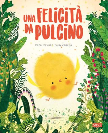 Una felicità da pulcino. Ediz. a colori - Irena Trevisan, Susy Zanella - Libro Sassi 2021, Sassi junior | Libraccio.it