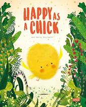 Happy as a chick. Ediz. a colori