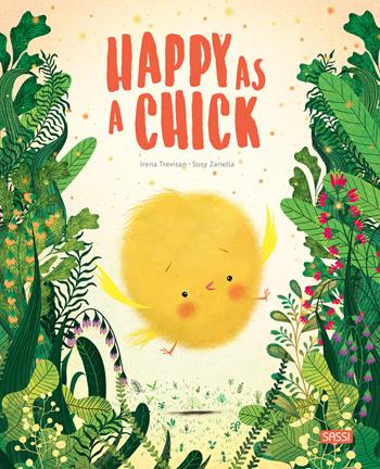 Happy as a chick. Ediz. a colori - Irena Trevisan, Susy Zanella - Libro Sassi 2021, Sassi junior | Libraccio.it