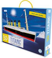 3D Titanic. The History of the Titanic. Travel, Learn and Explore. Ediz. a colori. Con modellino 3D