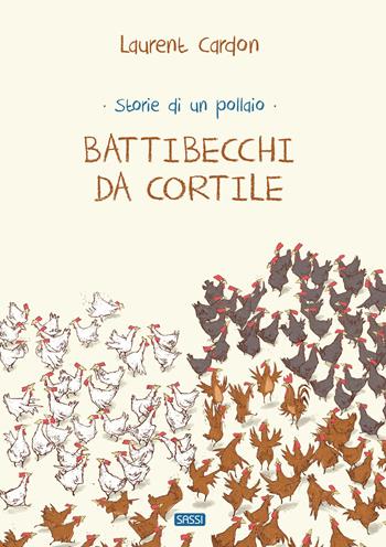 Battibecchi da cortile. Storie di un pollaio. Ediz. a colori - Laurent Cardon - Libro Sassi 2021, Sassi junior | Libraccio.it