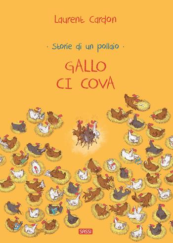 Gallo ci cova. Storie di un pollaio. Ediz. a colori - Laurent Cardon - Libro Sassi 2021, Sassi junior | Libraccio.it