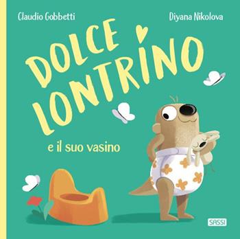 Dolce Lontrino e il suo vasino. Ediz. a colori - Claudio Gobbetti - Libro Sassi 2021, Sassi junior | Libraccio.it
