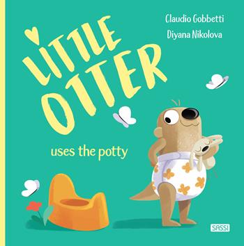 Little Otter uses the potty. Ediz. a colori - Claudio Gobbetti - Libro Sassi 2021, Sassi junior | Libraccio.it