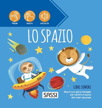 Lo spazio. Libri sonori. Ediz. a colori - Ester Tomè, Matteo Gaule, Alberto Pretto - Libro Sassi 2022, Sassi junior | Libraccio.it