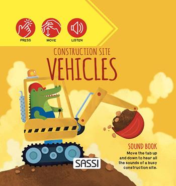 Construction site vehicles. Sound book. Ediz. a colori - Ester Tomè, Ester Tomè, Alberto Pretto - Libro Sassi 2022, Sassi junior | Libraccio.it