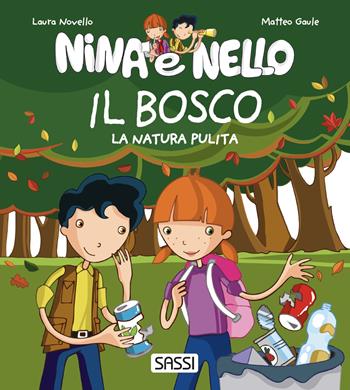 Il bosco. La natura pulita. Nina e Nello. Ediz. a colori - Laura Novello, Matteo Gaule - Libro Sassi 2022, Nina e Nello e la natura | Libraccio.it