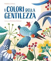 I colori della gentilezza. Ediz. a colori