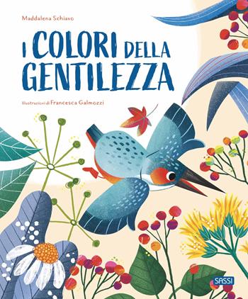 I colori della gentilezza. Ediz. a colori - Maddalena Schiavo, Francesca Galmozzi - Libro Sassi 2022, Sassi junior | Libraccio.it