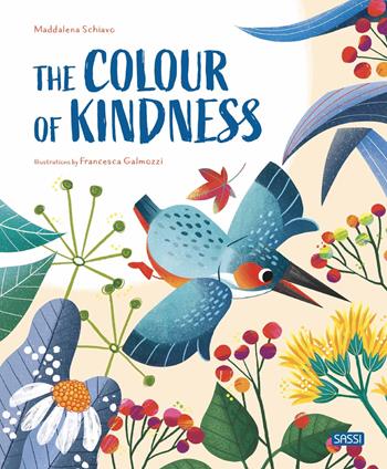 The colours of the kindness. Ediz. a colori - Maddalena Schiavo, Francesca Galmozzi - Libro Sassi 2022, Sassi junior | Libraccio.it