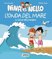 L'onda del mare. Il ciclo dell'acqua. Nina e Nello. Ediz. a colori