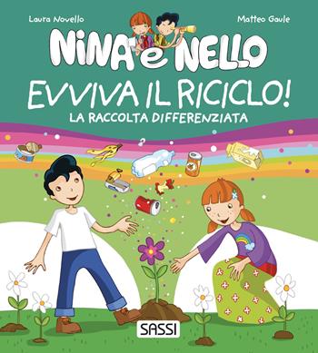 Evviva il riciclo! La raccolta differenziata. Nina e Nello. Ediz. a colori - Laura Novello, Matteo Gaule - Libro Sassi 2022, Nina e Nello e la natura | Libraccio.it
