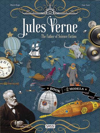 Jules Verne. The father of science fiction. Scientist and inventors. Con 2 3D models - Ester Tomè, Alberto Borgo - Libro Sassi 2022, Sassi junior | Libraccio.it