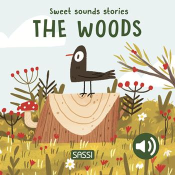 The woods. Sweet sounds stories. Ediz. a colori - Giulia Pesavento, Nelli Aghekyan - Libro Sassi 2024, Sassi junior | Libraccio.it
