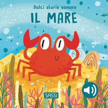 Il mare. Dolci storie sonore. Ediz. a colori - Giulia Pesavento - Libro Sassi 2024, Sassi junior | Libraccio.it