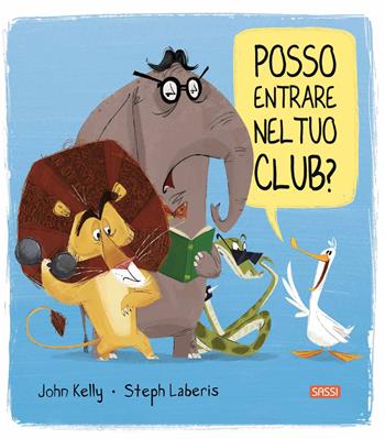 Posso entrare nel tuo club? Ediz. a colori - John Kelly - Libro Sassi 2022, Sassi junior | Libraccio.it