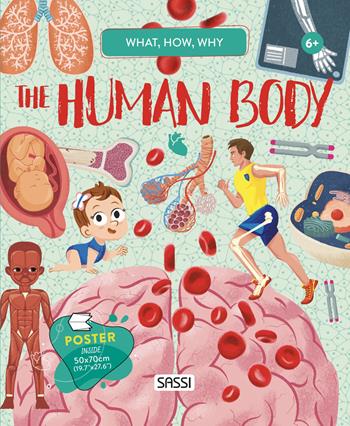The human body. What, how, why. Con Poster - Irena Trevisan, Mattia Cerato, Nadia Fabris - Libro Sassi 2022, Science | Libraccio.it