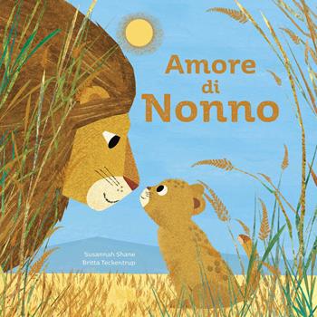 Amore di nonno. Ediz. a colori - Britta Teckentrup, Susannah Shane - Libro Sassi 2022, Sassi junior | Libraccio.it