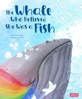 The whale who believed she was a fish. Ediz. a colori