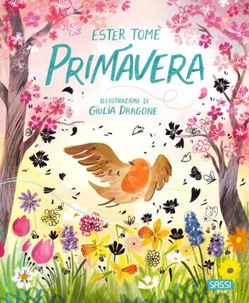 Primavera. Ediz. a colori - Ester Tomè - Libro Sassi 2023, Sassi junior | Libraccio.it