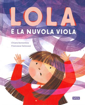 Lola e la nuvola viola. Ediz. a colori - Chiara Sorrentino, Francesca Galmozzi - Libro Sassi 2023, Sassi junior | Libraccio.it