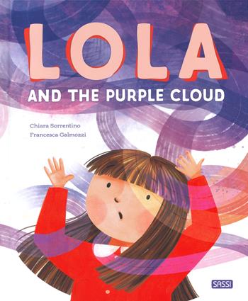 Lola and the purple cloud. Ediz. a colori - Chiara Sorrentino, Francesca Galmozzi - Libro Sassi 2023, Sassi junior | Libraccio.it