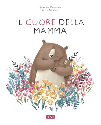 Il cuore della mamma. Ediz. a colori - Laura Romanazzi, Laura Romanazzi - Libro Sassi 2023, Sassi junior | Libraccio.it