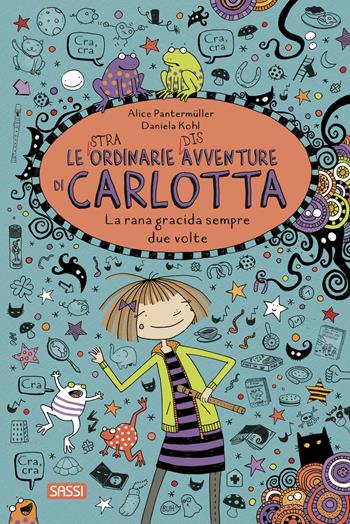 La rana gracida sempre due volte. Le (stra)ordinarie (dis)avventure di Carlotta - Alice Pantermüller - Libro Sassi 2023, Sassi junior | Libraccio.it