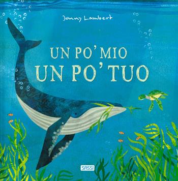 Un po' mio, un po' tuo. Ediz. a colori - Jonny Lambert - Libro Sassi 2023, Sassi junior | Libraccio.it