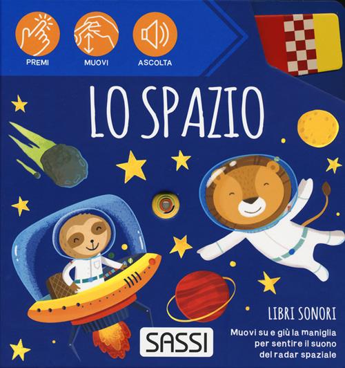 Lo spazio. Libri sonori. Ediz. a colori - Ester Tomè - Libro Sassi 2023,  Sassi junior