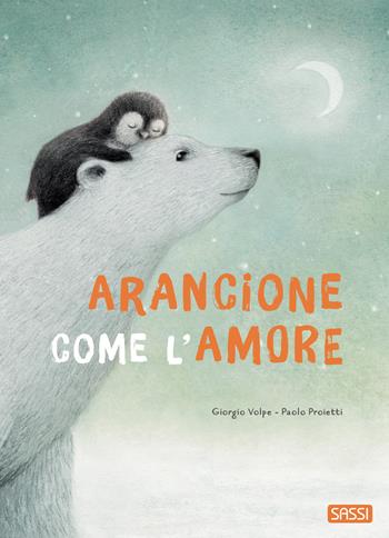 Arancione come l'amore. Ediz. a colori - Giorgio Volpe - Libro Sassi 2023, Sassi junior | Libraccio.it