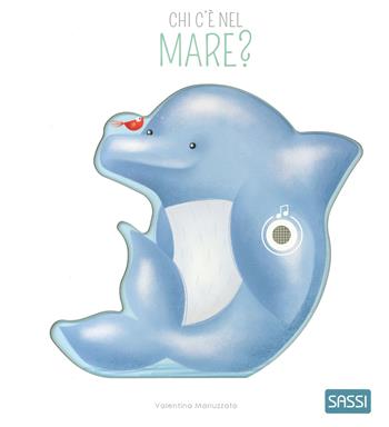 Chi c'è nel mare? Libri sonori. Ediz. a colori - Valentina Bonaguro, Valentina Manuzzato - Libro Sassi 2023, Sassi junior | Libraccio.it