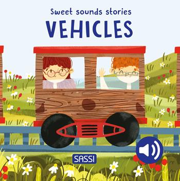 Vehicles. Sweet sounds stories. Ediz. a colori - Giulia Pesavento, Nelli Aghekyan - Libro Sassi 2024, Sassi junior | Libraccio.it