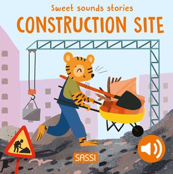 Construction site. Sweet sounds stories - Roberta Marcolin, Nelli Aghekyan - Libro Sassi 2024, Sassi junior | Libraccio.it