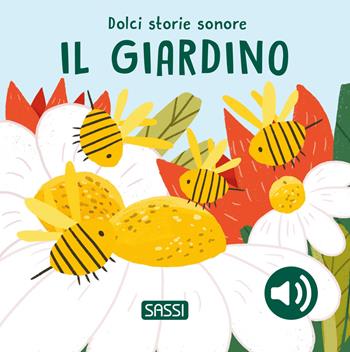Il giardino. Dolci storie sonore. Ediz. illustrata - Roberta Marcolin, Nelli Aghekyan - Libro Sassi 2025, Sassi junior | Libraccio.it