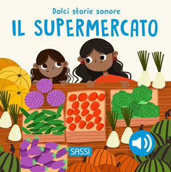 Il supermercato. Dolci storie sonore. Ediz. a colori - Roberta Marcolin, Nelli Aghekyan - Libro Sassi 2025, Sassi junior | Libraccio.it