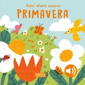 Primavera. Dolci storie sonore. Ediz. a colori