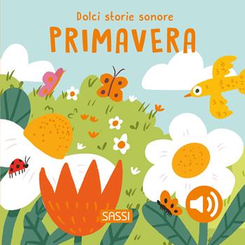Primavera. Dolci storie sonore. Ediz. a colori - Roberta Marcolin - Libro Sassi 2026, Sassi junior | Libraccio.it