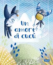 Un amore di cucù. Ediz. a colori