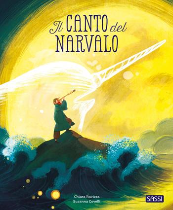Il canto del narvalo. Ediz. a colori - Chiara Ravizza - Libro Sassi 2024, Sassi junior | Libraccio.it