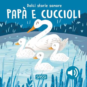 Papà e cuccioli. Dolci storie sonore. Ediz. a colori - Giulia Pesavento, Nelli Aghekyan - Libro Sassi 2024, Sassi junior | Libraccio.it