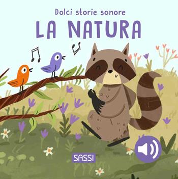 La natura. Dolci storie sonore. Ediz. a colori - Roberta Marcolin - Libro Sassi 2025, Sassi junior | Libraccio.it
